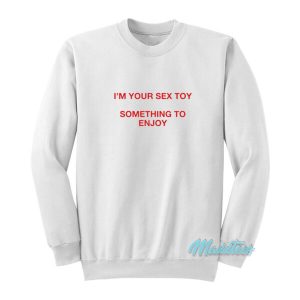 TAAHLIAH I’m Your Sex Toy Something To Enjoy Sweatshirt