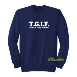 TGIF Tongue Goes In First Sweatshirt 2