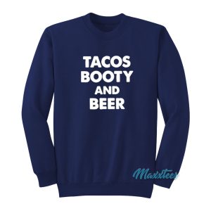 Tacos Booty and Beer Sweatshirt