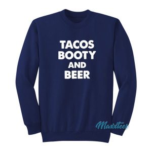 Tacos Booty and Beer Sweatshirt 2