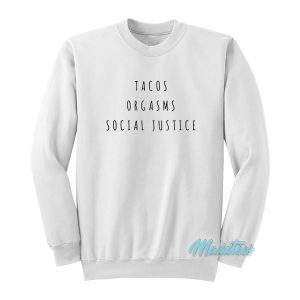 Tacos Orgasms Social Justice Sweatshirt