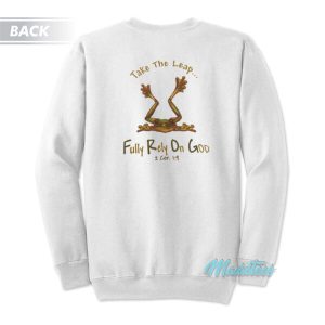 Take The Leap Frog Fully Rely On God Sweatshirt 3