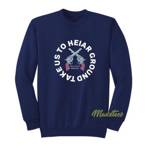 Take Us To Heiar Ground Sweatshirt