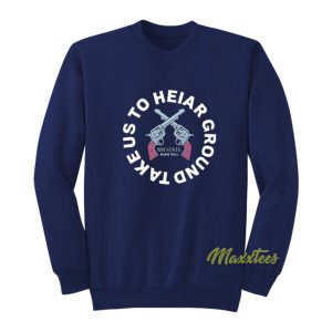 Take Us To Heiar Ground Sweatshirt 2