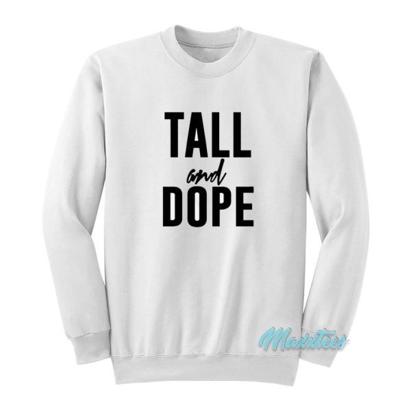 Tall And Dope Sweatshirt