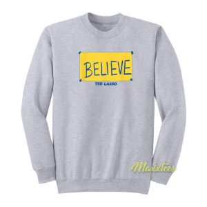 Ted Lasso Believe Sweatshirt