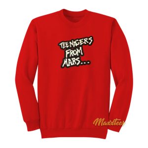 Teenagers From Mars Sweatshirt 1