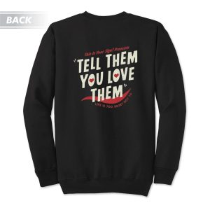 Tell Them You Love Them Sweatshirt 1