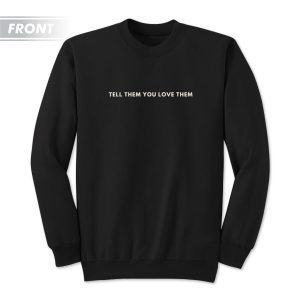 Tell Them You Love Them Sweatshirt 2