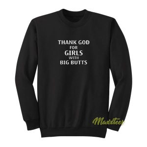 Thank God For Girls With Big Butts Sweatshirt 2