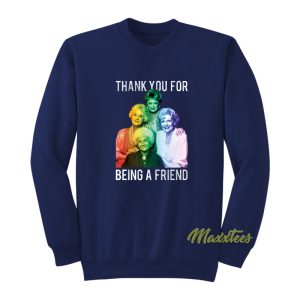 Thank You For Being A Friend Sweatshirt