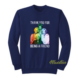 Thank You For Being A Friend Sweatshirt 1