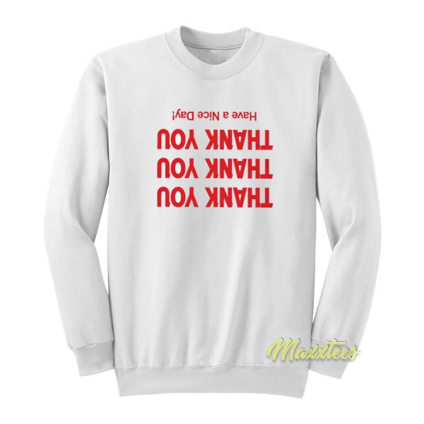 Thank You Have A Nice Day Sweatshirt