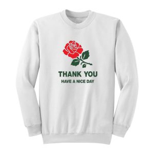 Thank You Have a Nice Day Rose Sweatshirt