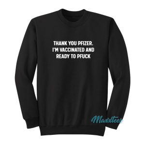 Thank You Pfizer I’m Vaccinated Sweatshirt