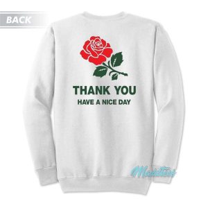 Thank You Rose Have a Nice Day Sweatshirt 3