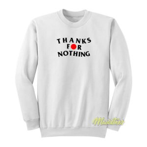 Thanks For Nothing Sweatshirt