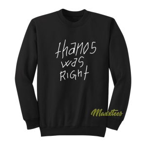 Thanos Was Right Sweatshirt 1