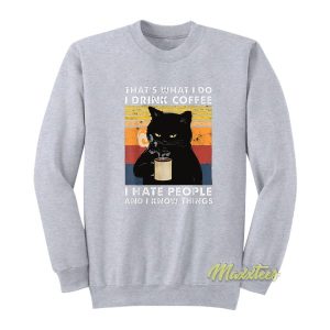 That’s What I Do I drink Coffe I Hate People Sweatshirt