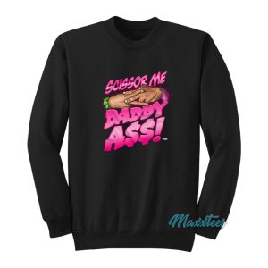 The Acclaimed Scissor Me Daddy Ass Sweatshirt 1