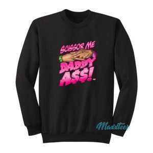 The Acclaimed Scissor Me Daddy Ass Sweatshirt 2