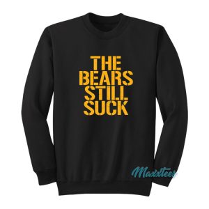 The Bears Still Suck Sweatshirt 1