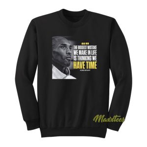 The Biggest Mistake We Make In Life Is Thinking We Have Time Sweatshirt 1