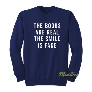 The Boob Are Real The Smile Is Fake Sweatshirt 2