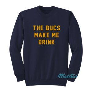 The Bucs Make Me Drink Sweatshirt