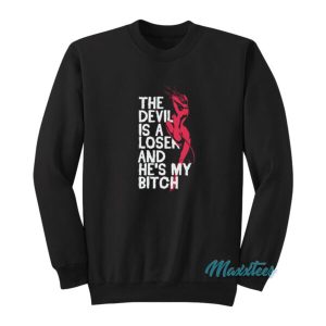 The Devil Is A Loser And He’s My Bitch Sweatshirt