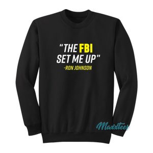 The FBI Set Me Up Ron Johnson Sweatshirt 1