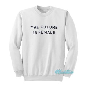 The Future Is Female Sweatshirt