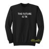The Future Is TK Sweatshirt
