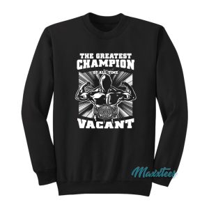 The Greatest Champion Vacant Sweatshirt