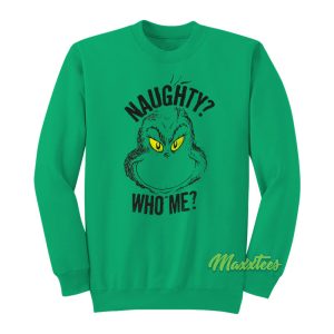 The Grinch Grinch Naughty Who Me Sweatshirt