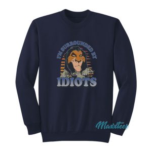 The Lion King Im Surrounded By Idiots Sweatshirt 1