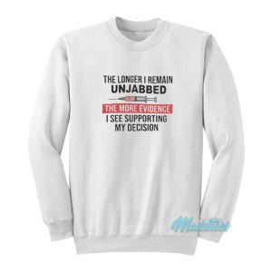 The Longer I Remain Unjabbed Sweatshirt