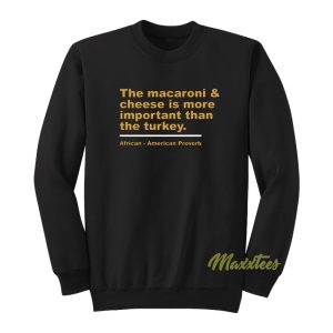 The Macaroni and Cheese Is More Important Sweatshirt 1