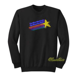 The More You Know The More You Suffer Sweatshirt