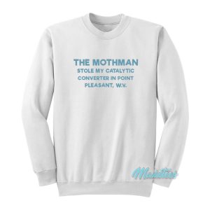The Mothman Stole My Catalytic Converter Sweatshirt