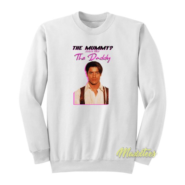 The Mummy More Like The Daddy Sweatshirt