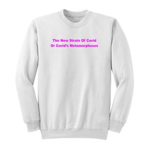 The New Strain Of Covid Sweatshirt