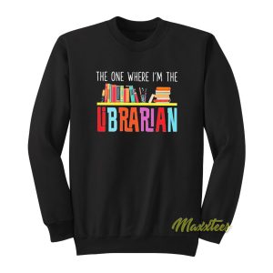 The One Where I'm The Librarian Sweatshirt 1