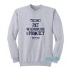 The Only Pat We Acknowledge Is Project Sweatshirt