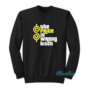 The Price Is Wrong Bitch Sweatshirt 1