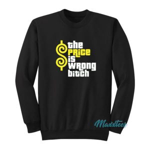 The Price Is Wrong Bitch Sweatshirt 2