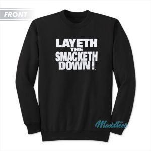 The Rock Layeth The Smacketh Down Sweatshirt 1