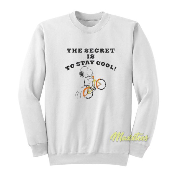 The Secret Is To Stay Cool Sweatshirt