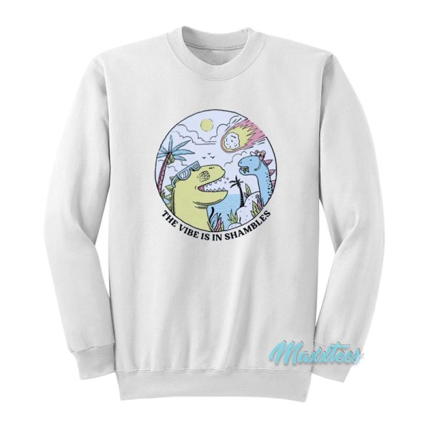 The Vibe Is In Shambles Dinosaur Sweatshirt