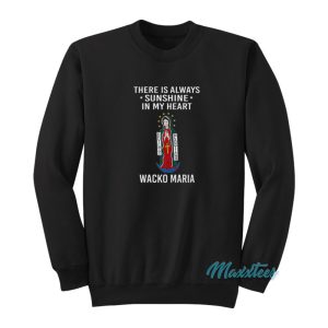 There Is Always Sunshine In My Heart Wacko Maria Sweatshirt 1